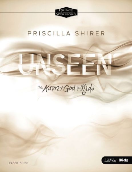 Cover for Priscilla C. Shirer · Unseen: The Armor of God for Kids Leader Guide (Paperback Book) [Leader edition] (2016)