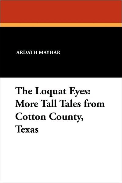 Cover for Ardath Mayhar · The Loquat Eyes: More Tall Tales from Cotton County, Texas (Paperback Book) (2010)