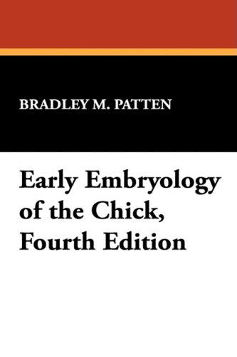 Early Embryology of the Chick, Fourth Edition - Bradley M. Patten - Books - Wildside Press - 9781434473851 - October 11, 2024