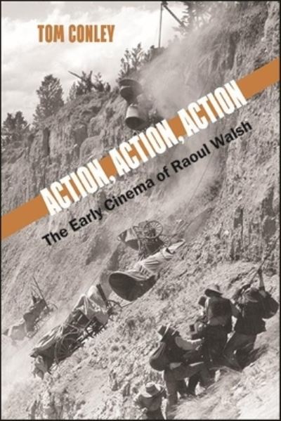 Cover for Conley, Tom (Harvard University) · Action, Action, Action: The Early Cinema of Raoul Walsh - SUNY series, Horizons of Cinema (Hardcover Book) (2022)