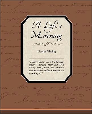 A Life's Morning - George Gissing - Livros - Book Jungle - 9781438532851 - 31 de dezembro de 2009