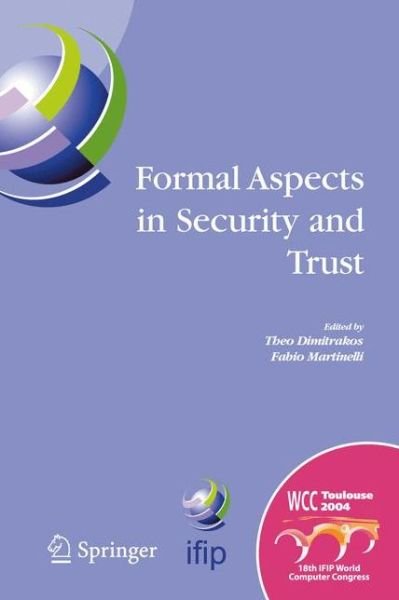 Cover for Theo Dimitrakos · Formal Aspects in Security and Trust: Ifip Tc1 Wg1.7 Workshop on Formal Aspects in Security and Trust (Fast), World Computer Congress, August 22-27, 2004, Toulouse, France - Ifip Advances in Information and Communication Technology (Paperback Book) [1st Ed. Softcover of Orig. Ed. 2005 edition] (2010)