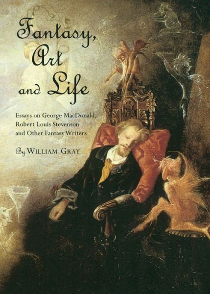 Cover for William Gray · Fantasy, Art and Life: Essays on George Macdonald, Robert Louis Stevenson and Other Fantasy Writers (Paperback Book) (2011)