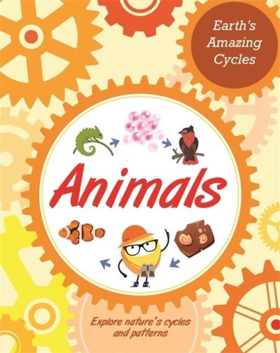 Cover for Sally Morgan · Earth's Amazing Cycles: Animals - Earth's Amazing Cycles (Hardcover bog) (2022)