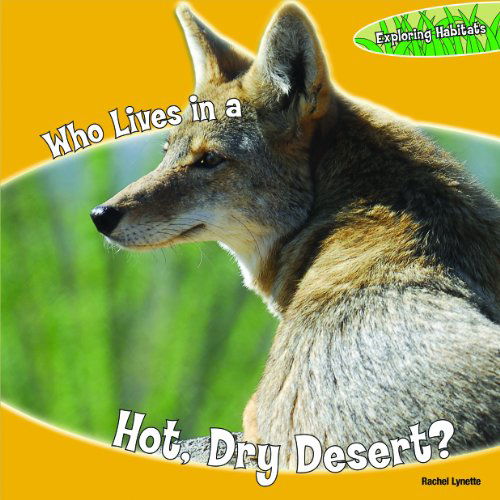 Cover for Rachel Lynette · Who Lives in a Hot, Dry Desert? (Exploring Habitats) (Paperback Book) (2010)