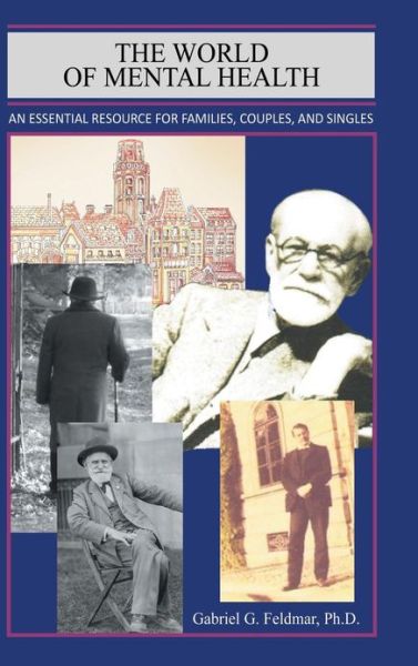 Cover for Gabriel G Feldmar · The World of Mental Health: an Essential Resource for Families, Couples, and Singles (Hardcover Book) (2013)