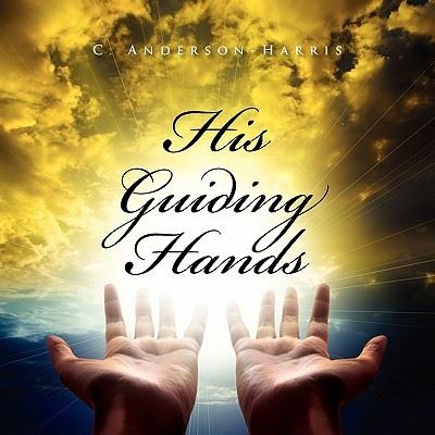 Cover for C Anderson-harris · His Guiding Hands (Paperback Book) (2010)