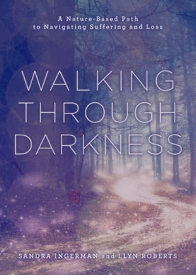 Walking through Darkness: A Nature-Based Path to Navigating Suffering and Loss - Sandra Ingerman - Bøger - Union Square & Co. - 9781454950851 - 23. maj 2024