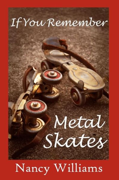 Cover for Nancy Williams · If You Remember Metal Skates (Paperback Book) (2011)