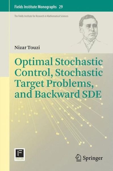 Cover for Nizar Touzi · Optimal Stochastic Control, Stochastic Target Problems, and Backward SDE - Fields Institute Monographs (Hardcover bog) [2013 edition] (2012)
