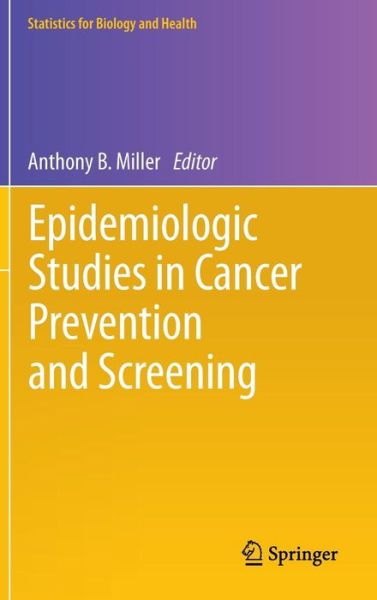 Cover for Anthony B Miller · Epidemiologic Studies  in Cancer Prevention and Screening - Statistics for Biology and Health (Hardcover Book) [2013 edition] (2012)