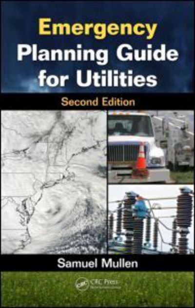 Emergency Planning Guide for Utilities - Mullen, Samuel (Absecon, New Jersey, USA) - Books - Taylor & Francis Inc - 9781466504851 - January 22, 2013
