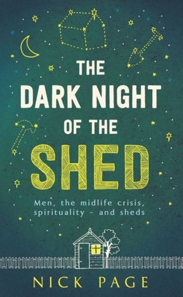 Cover for Nick Page · The Dark Night of the Shed: Men, the midlife crisis, spirituality - and sheds (Taschenbuch) (2016)