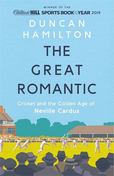 Cover for Duncan Hamilton · The Great Romantic: Cricket and  the golden age of Neville Cardus - Winner of the William Hill Sports Book of the Year (Paperback Bog) (2020)
