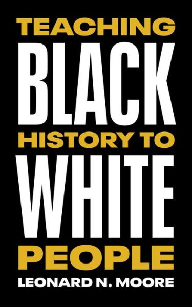 Cover for Leonard N. Moore · Teaching Black History to White People (Paperback Book) (2021)