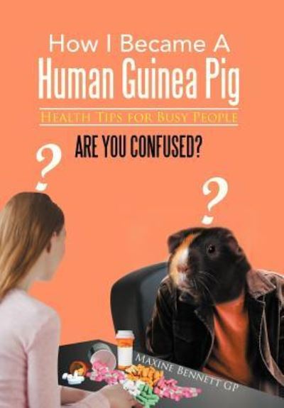 Cover for Maxine Bennett Gp · How I Became a Human Guinea Pig: Health Tips for Busy People (Hardcover Book) (2013)