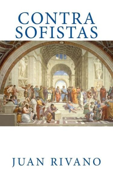 Contra Sofistas - Juan Rivano - Bøger - Createspace - 9781480067851 - 7. oktober 2012