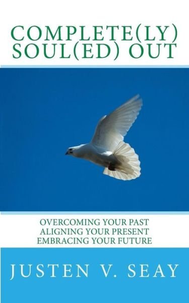 Cover for Min. Justen V Seay · Complete (Ly) Soul (Ed) Out: Overcoming Your Past, Aligning Your Present, Embracing Your Future (Pocketbok) [1st edition] (2012)