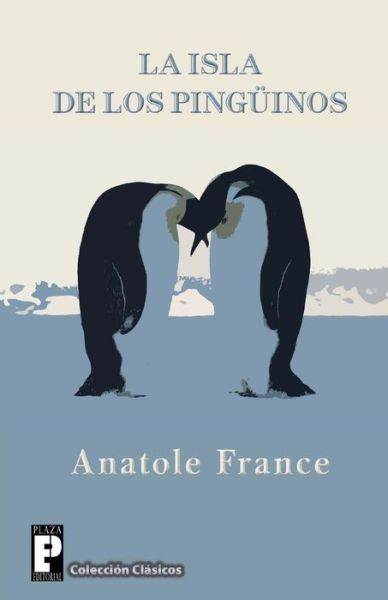 La Isla De Los Pinguinos - Anatole France - Books - Createspace - 9781481044851 - November 19, 2012