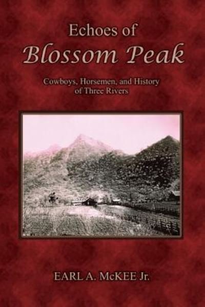 Cover for Earl a Mckee Jr · Echoes of Blossom Peak: Cowboys, Horsemen, and History of Three Rivers (Paperback Bog) (2013)