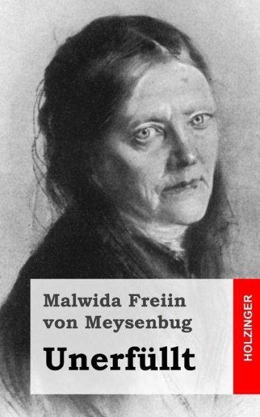 Unerfullt - Malwida Freiin Von Meysenbug - Boeken - Createspace - 9781482654851 - 28 februari 2013