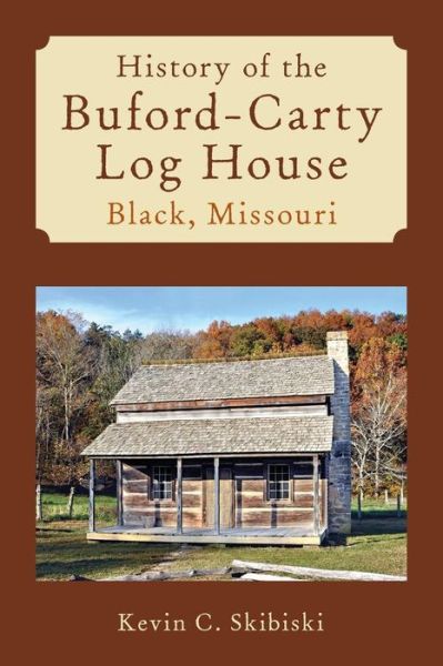 Cover for Kevin C Skibiski · History of the Buford-carty Log House Black, Missouri (Paperback Book) (2013)