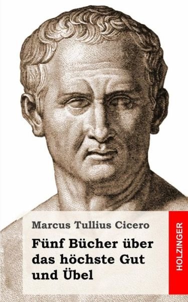 Cover for Marcus Tullius Cicero · Funf Bucher Uber Das Hochste Gut Und Ubel (Paperback Book) (2013)