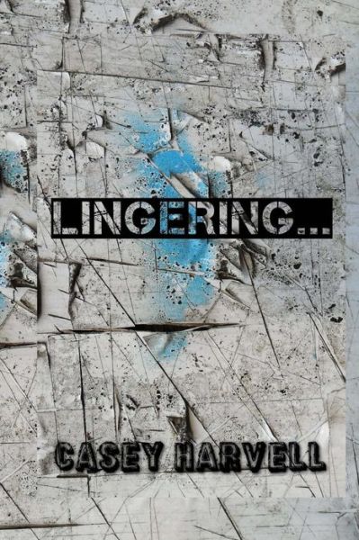 Cover for Casey a Harvell · Lingering...: No Where is Safe... After a Trying Time in Her Life Penelope Miller Runs As Far and Fast As She Can; Clear Across the (Paperback Book) (2013)