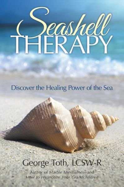 Cover for Lcsw-r George Toth · Seashell Therapy: Discover the Healing Power of the Sea (Pocketbok) (2014)