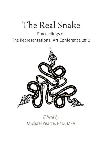 Cover for Selected Conference Presentors · The Real Snake: Proceedings of the Representational Art Conference 2012 (Paperback Book) (2013)