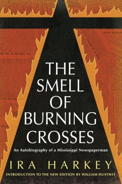 Cover for Ira Harkey · The Smell of Burning Crosses: An Autobiography of a Mississippi Newspaperman - Civil Rights in Mississippi Series (Taschenbuch) (2019)