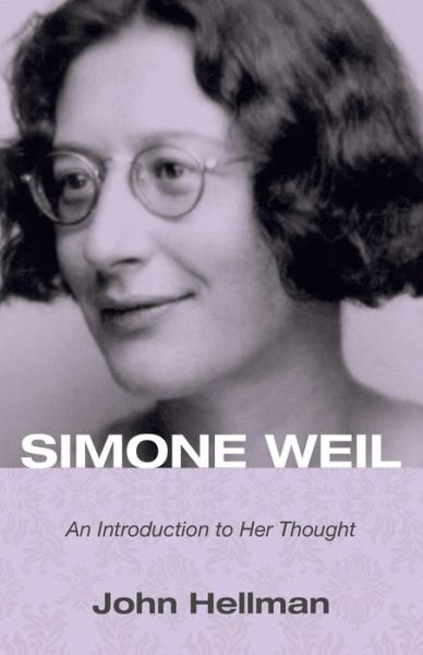 Simone Weil: An Introduction to Her Thought - John Hellman - Books - Wipf & Stock Publishers - 9781498200851 - July 22, 2014