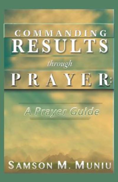 Cover for Samson M Muniu · Commanding Results through Prayer (Paperback Book) (2017)