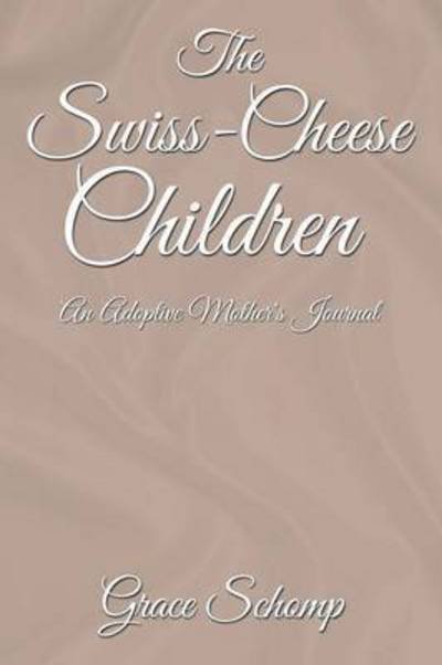 Grace Schomp · The Swiss-cheese Children: an Adoptive Mother's Journal (Paperback Book) (2014)
