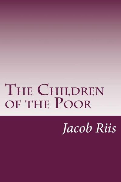 Cover for Jacob a Riis · The Children of the Poor (Paperback Book) (2014)