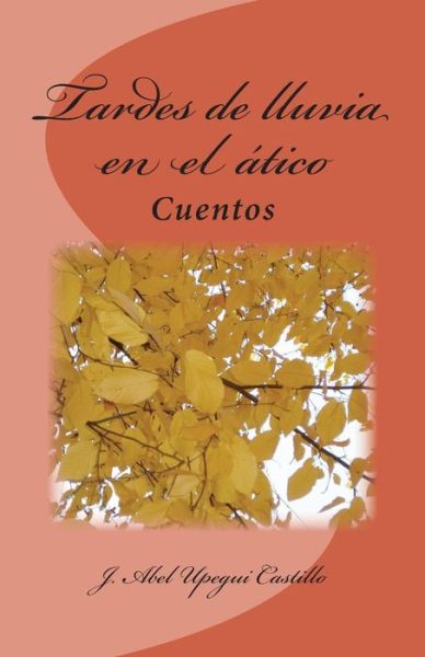 Cover for J Abel Upegui Castillo · Tardes De Lluvia en El Atico (Taschenbuch) (2014)