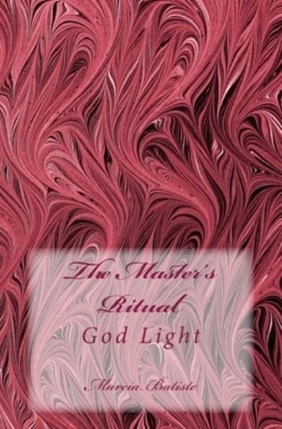 The Master's Ritual : God Light - Marcia Batiste - Bøger - Createspace Independent Publishing Platf - 9781501016851 - 1. september 2014