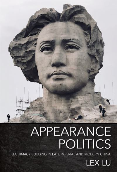 Cover for Lex Lu · Appearance Politics: Legitimacy Building in Late Imperial and Modern China (Hardcover Book) (2024)