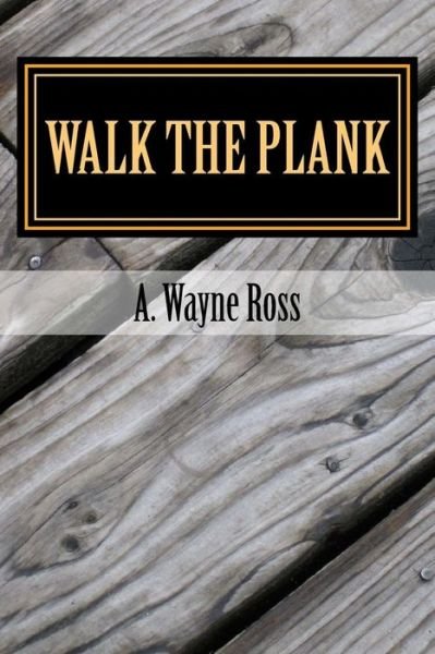 Cover for Mr a Wayne Ross · Walk the Plank: a Richard Stclair and Bobby Morrow Mystery (Paperback Bog) (2014)