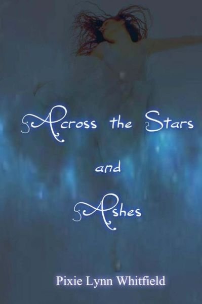 Cover for Pixie Lynn Whitfield · Across the Stars and Ashes (Paperback Book) (2014)