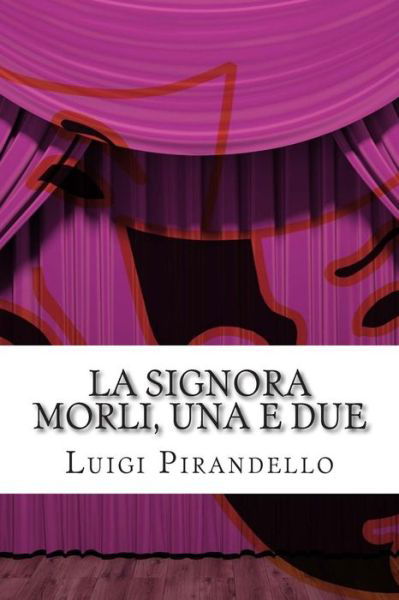 Cover for Luigi Pirandello · La Signora Morli, Una E Due: Commedia in Tre Atti (Paperback Book) (2014)