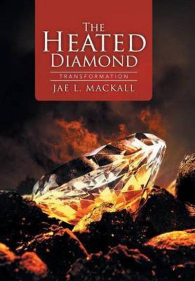 Cover for Jae L Mackall · The Heated Diamond: Transformation (Hardcover Book) (2015)