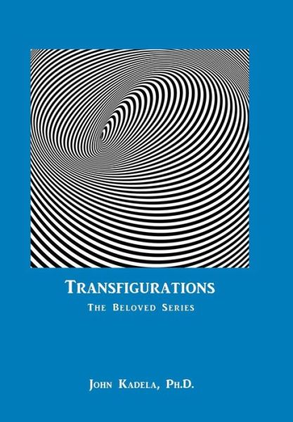 Cover for Kadela, John, PH D · Transfigurations: The Beloved Series (Inbunden Bok) (2018)