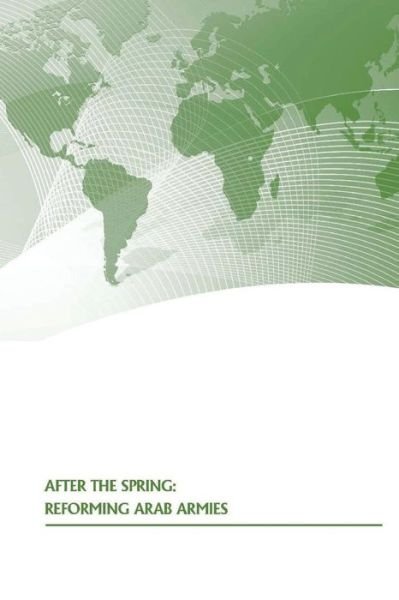 Cover for Strategic Studies Institute · After the Spring: Reforming Arab Armies (Paperback Book) (2014)