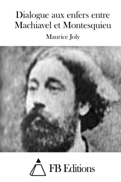 Cover for Maurice Joly · Dialogue Aux Enfers Entre Machiavel et Montesquieu (Paperback Book) (2015)