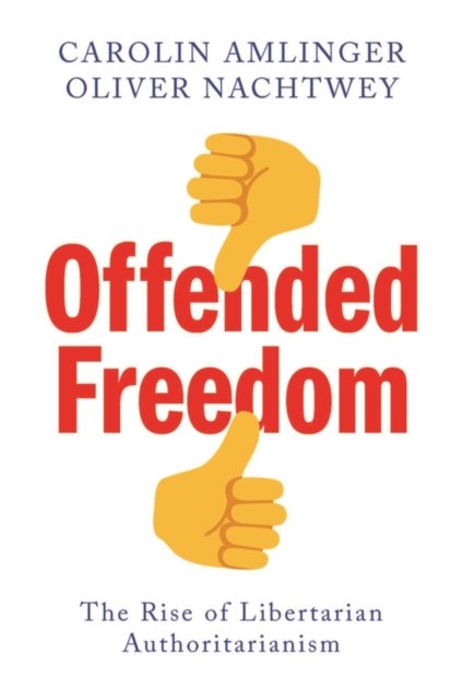 Cover for Carolin Amlinger · Offended Freedom: The Rise of Libertarian Authoritarianism (Paperback Bog) (2024)