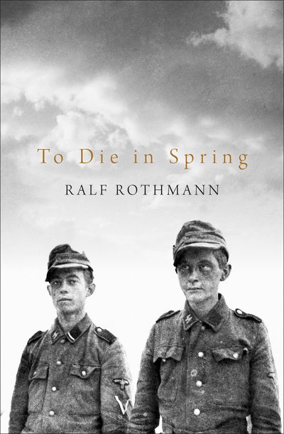 Cover for Ralf Rothmann · To Die in Spring (Hardcover Book) [Main Market Ed. edition] (2017)