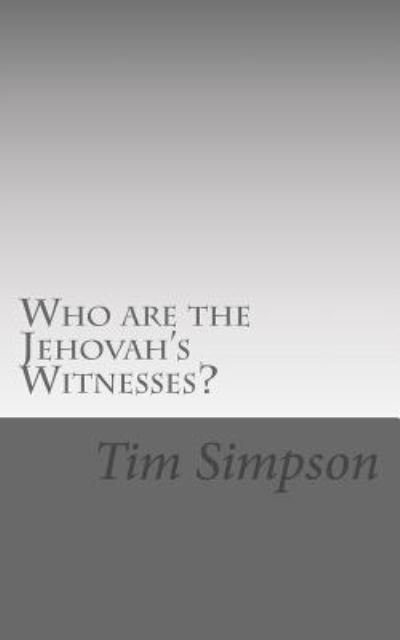 Who are the Jehovah Witnesses? - Tim James Simpson - Livres - Createspace Independent Publishing Platf - 9781511705851 - 13 avril 2015