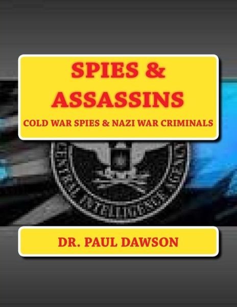 Cover for Dr Paul Dawson · Spies &amp; Assassins: Cold War Spies &amp; Nazi War Criminals (Paperback Bog) (2015)