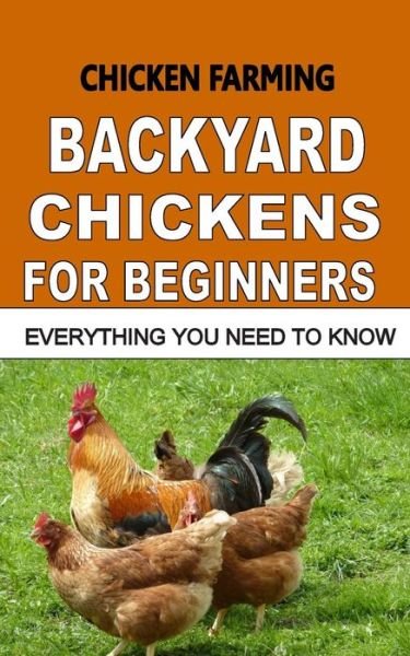 Cover for F Otieno · Chicken Farming: Backyard Chickens for Beginners: Everything You Need to Know (Paperback Book) (2015)